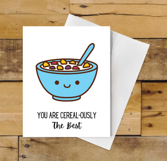 You are Cereal-Ously the Best