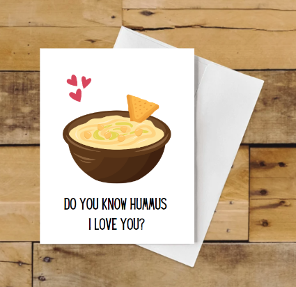 Do You Know Hummus I Love You?